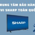 Trung tâm bảo hành tivi Sharp